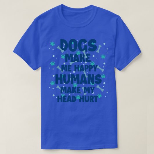 犬は私を幸せにする人間は私の頭を傷つける犬L Tシャツ (デザイン正面)