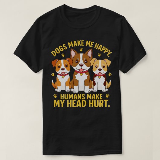 犬は私を幸せにする人間は私の頭を傷つける1 Tシャツ (デザイン正面)