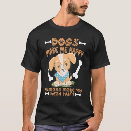 犬は私を幸せにする人間は私の頭を傷つける – 犬 Tシャツ (正面)