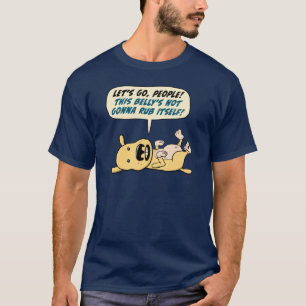 犬は腹摩擦おもしろいなワイシャツを必要とします Tシャツ