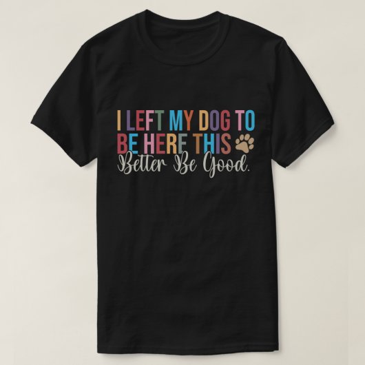 犬をここに残してきた、いい子にしててね Tシャツ (デザイン正面)