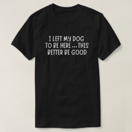 犬をここに置いてきた。でなきゃいいんだけど Tシャツ