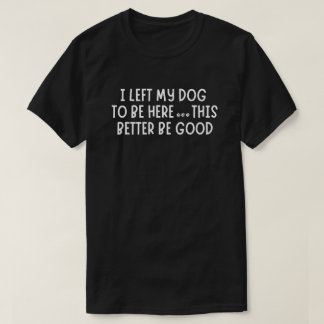 犬をここに置いてきた。でなきゃいいんだけど Tシャツ