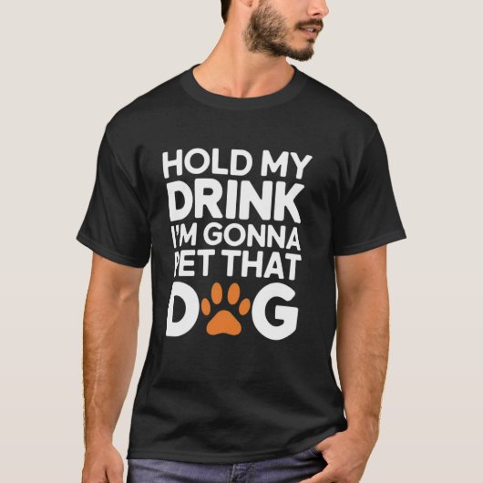 犬を撫でに行くので飲み物を取って Humor Joke Tシャツ (正面)