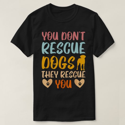 犬を救うのではない、犬に救われるのだ 動物レスキュー Tシャツ (デザイン正面)