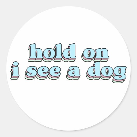 犬を見てホールド – 犬の気晴らし ラウンドシール (正面)