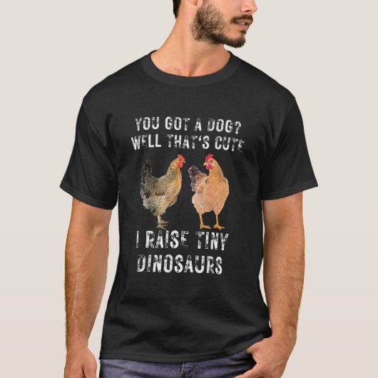 犬を飼ったのね かわいいじゃない 微小な恐竜を飼ってるよ Tシャツ (正面)
