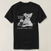 犬ビールの中の犬は一人しか持っていなかった Tシャツ (デザイン正面)