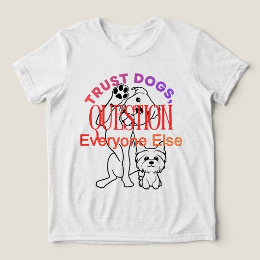犬好きが共感する「犬を信じろ」Tシャツ トライブレンドＴシャツ (デザイン正面)