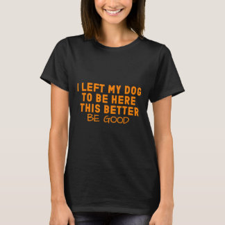 犬好離れき私の犬は、この良い Tシャツ