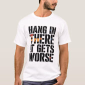 状況は悪化する 頑張れ Tシャツ (正面)