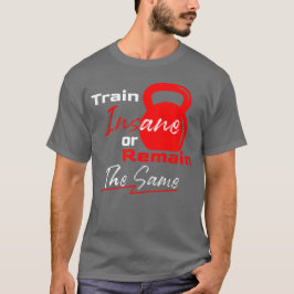 狂ったようにトレーニングするか、同じままか - フィットネスのモチベーション Tシャツ