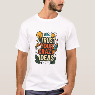 狂ったアイデアを信じろ Tシャツ