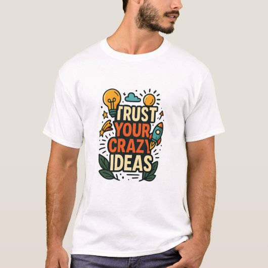 狂ったアイデアを信じろ Tシャツ (正面)