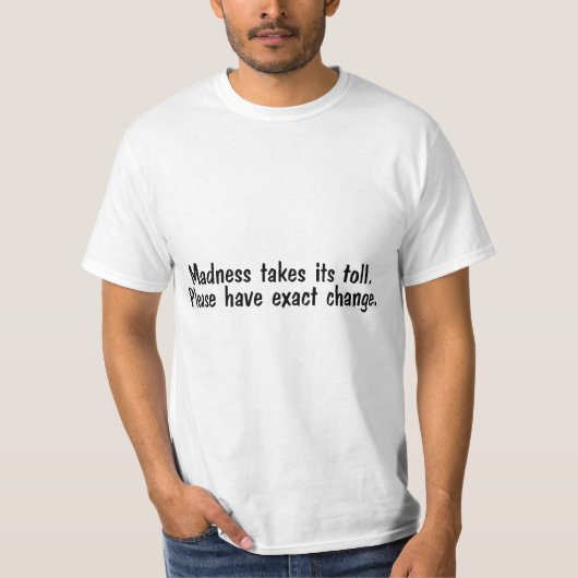 狂気は通行料を持っています厳密な変更を取ります Tシャツ (正面)