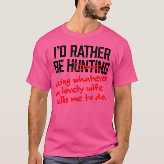 狩りおもしろい私はむしろ素敵な妻になりたい Tシャツ (正面)