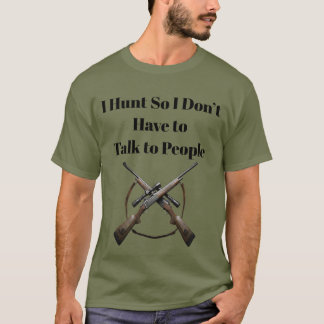 狩りをするから人と話さなくていいんだ、楽しい Tシャツ