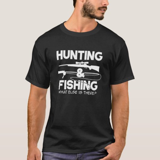 狩猟と釣り それ以外に何がある? Tシャツ (正面)