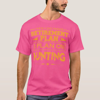 狩猟は私の退職後の計画です。私は狩りをします Tシャツ