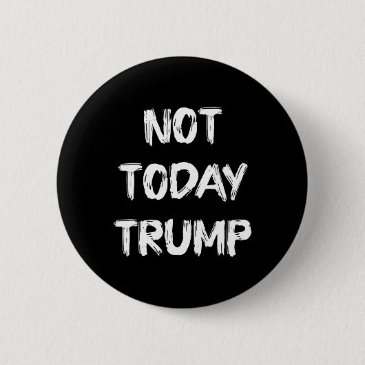 独裁制ではなく民主主義を守れ Trump Not Today 缶バッジ (正面)