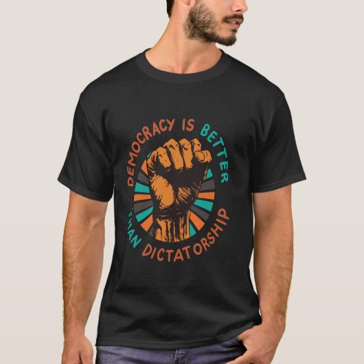 独裁政治より民主主義の方が良い Tシャツ (正面)