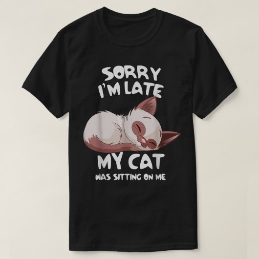 猫おもしろいがペットの上に座って遅くなってごめん  Tシャツ (デザイン正面)