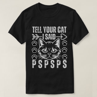 猫おもしろいが言ったPspsps猫好き Tシャツ