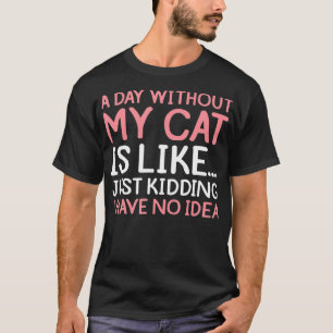 猫おもしろいの飼い主A Day Without My Cat クール Owner Ki Tシャツ
