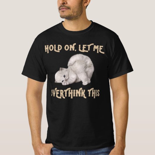 猫おもしろいのT型/Hold on me overthink this Tシャツ (正面)