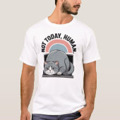 猫おもしろいTシャツ – 「Not Today, Human」 Tシャツ (正面)