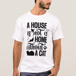 猫がいない家は家じゃない – 猫好き Tシャツ