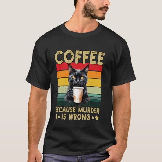 猫がコーヒーを飲む おもしろ 殺人は間違っているからコーヒーを飲む Tシャツ (正面)