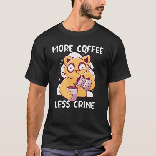 猫がコーヒーを飲む より多くのコーヒーで犯罪は減る ネコ Tシャツ (正面)