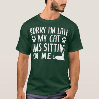 猫が私の上に座るのが遅くなってごめんなさい – Cat Love Tシャツ