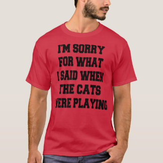 猫が遊んでいた時の言葉を後悔している Tシャツ