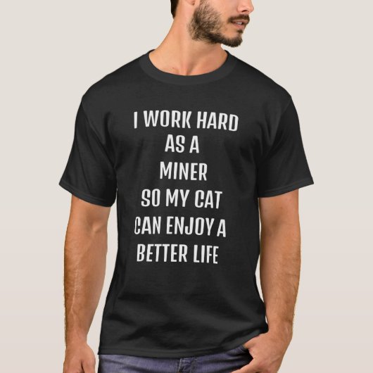 猫たちの生活のために炭鉱夫として頑張ったよ Tシャツ (正面)