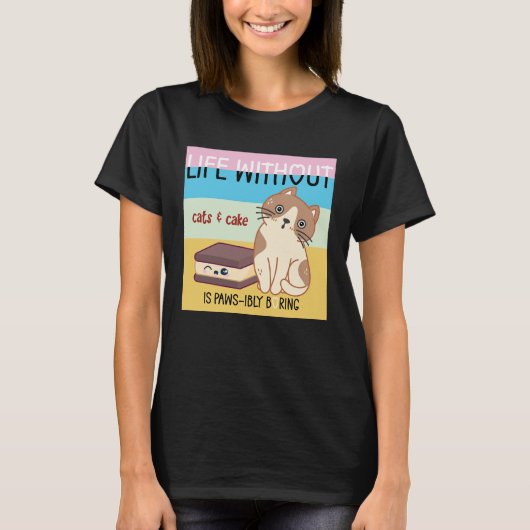 猫とケーキのない生活は退屈 |猫おもしろいプリン Tシャツ (正面)