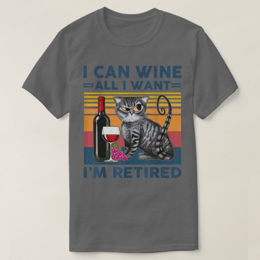 猫とワイン私は私が欲しいすべてのものを飲むことができる退職した Tシャツ (デザイン正面)