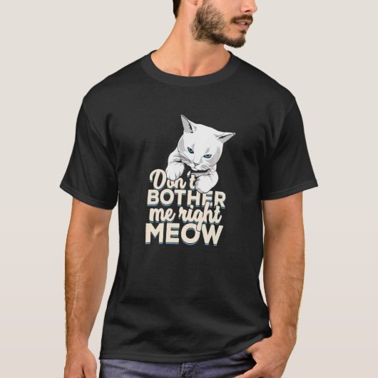猫に対して私を困らせるな Tシャツ (正面)