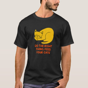 猫に正しい餌を Right Thing Feed Your Cats 猫のフレーズ 子猫の引用 Tシャツ