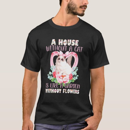 猫のいない家は花無しの庭のようなものだ Tシャツ (正面)
