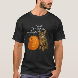 猫のかぼちゃ。あなたは何が私よりうまくできるというのですか Tシャツ