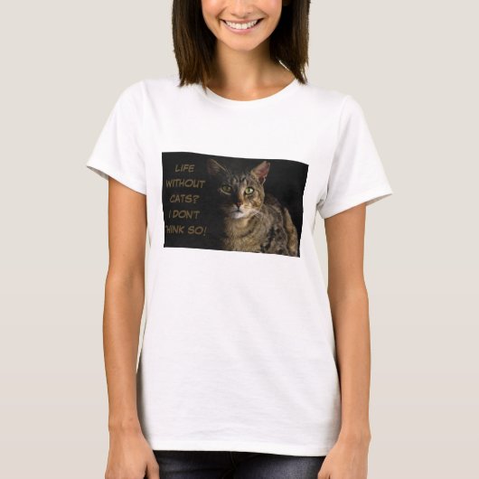 猫のない生活？違う考えよ!カスタムおもしろい Tシャツ (正面)