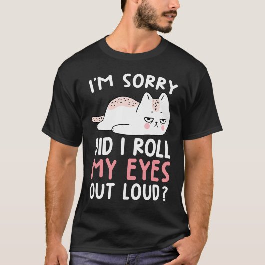 猫のユーモア私は目を大転がきくして申し訳なかった Tシャツ (正面)