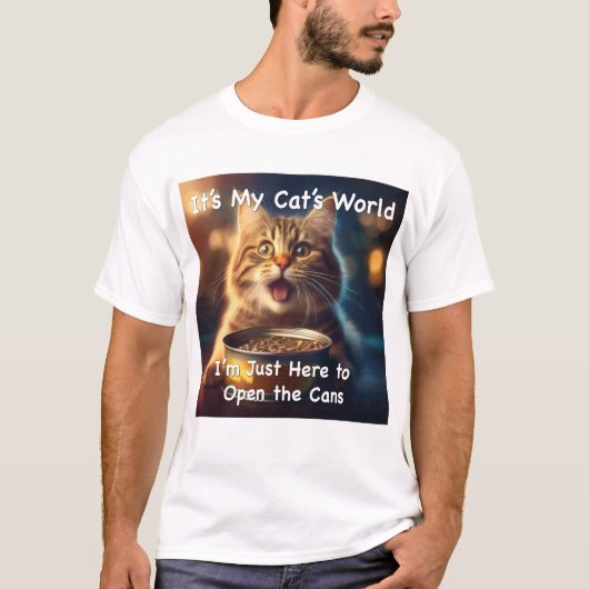 猫の世界だ。缶を開けるためにここにいる Tシャツ (正面)
