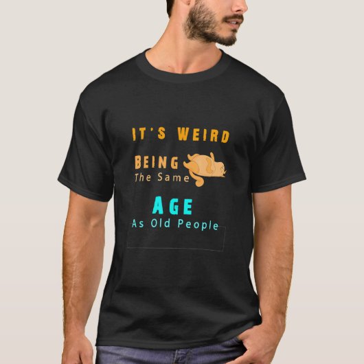 猫の引用: 年寄りと同じ年齢なのが変なんだよね Tシャツ (正面)