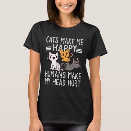 猫の引用 猫は私を幸せにする 人間は私の頭を痛くする Tシャツ (正面)