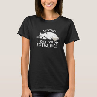 猫の服 「エクササイズだと思ったのに、もしかしてライスをたくさんって言った?」 Tシャツ