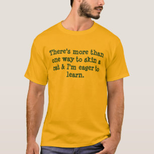 猫の皮を剥ぐ複数の方法があります Tシャツ