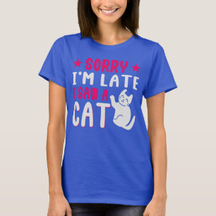 猫のTシャツを見に行くのが遅くなってごめんなさい Tシャツ